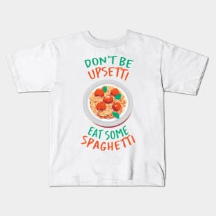 Don't be Upsetti eat some Spaghetti Kids T-Shirt